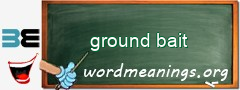 WordMeaning blackboard for ground bait